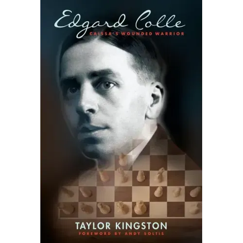 Edgard Colle: Caissa's Wounded Warrior