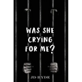 Was She Crying For Me?