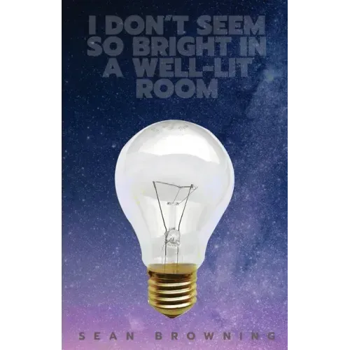 I Don't Seem So Bright in a Well-Lit Room