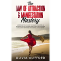 The Law of Attraction & Manifestation Mastery: Understand the Advanced Techniques to Manifest an Abundance of Love, Success, Money, Health and Happine