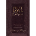 First Love Prayers: Prayers That Lead You Into the Arms of God