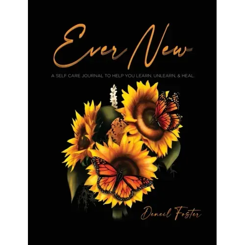 Ever New: A Self Care Journal to Help You Learn, Unlearn, & Heal.