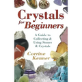 Crystals for Beginners: A Guide to Collecting & Using Stones & Crystals