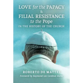 Love for the Papacy and Filial Resistance to the Pope in the History of the Church