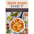South Beach Diet: When You Can't Decide Between Breakfast & Lunch (Perfect Guide to Feel Great, Healthy and Loose Weight With South Beach Diet)