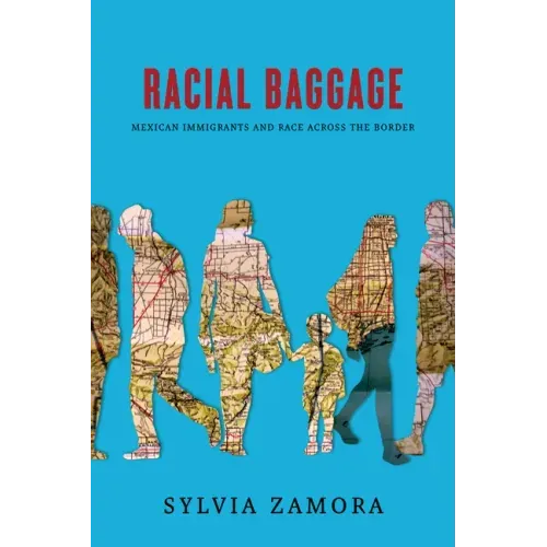 Racial Baggage: Mexican Immigrants and Race Across the Border
