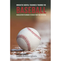 Innovative Mental Toughness Training for Baseball: Visualization Techniques to Reach Your True Potential
