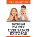 Como Ser Padres Cristianos Exitosos