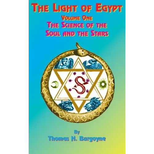 The Light of Egypt: Volume One, the Science of the Soul and the Stars