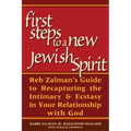 First Steps to a New Jewish Spirit: Reb Zalman's Guide to Recapturing the Intimacy & Ecstasy in Your Relationship with God