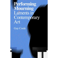 Performing Mourning: Laments in Contemporary Art