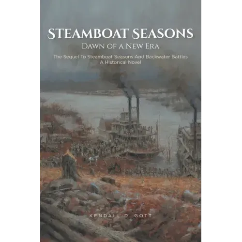 Steamboat Seasons: The Sequel To Steamboat Seasons And Backwater Battles A Historical Novel