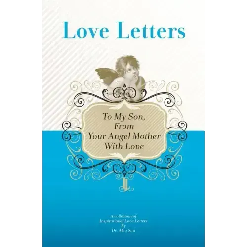 To My Son, From Your Angel Mother With Love: A Collection Of Inspirational Love Letters