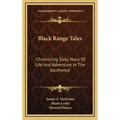 Black Range Tales: Chronicling Sixty Years of Life and Adventure in the Southwest