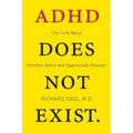 ADHD Does Not Exist: The Truth about Attention Deficit and Hyperactivity Disorder