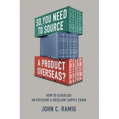 So You Need to Source a Product Overseas?: How to Establish an Efficient and Resilient Supply Chain