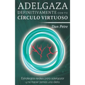 Adelgaza definitivamente con tu Círculo Virtuoso: Estrategias reales para adelgazar y no hacer jamás una dieta.