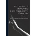 Beautifying & Improving Greenville, South Carolina: Report To The Municipal League, Greenville, South Carolina