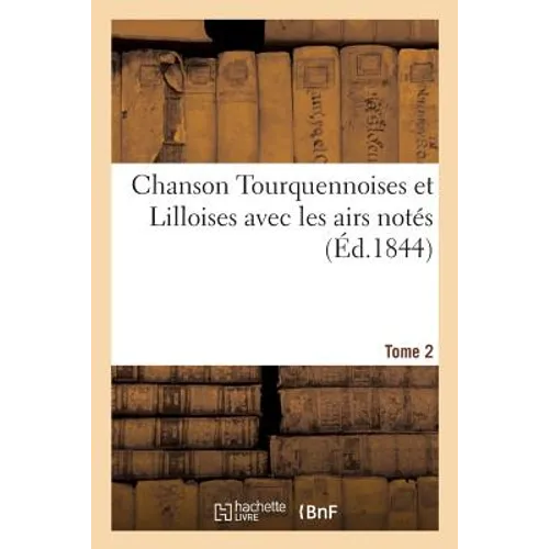 Chanson Tourquennoises Et Lilloises Avec Les Airs Notés Tome 2