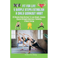 Fit for Life 5 Simple Steps Establish a Daily Workout Habit: 20 Minutes Daily Workout to Lose Weight, Enhances Muscle strength, Endurance, Flexibility