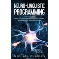 Neuro-Linguistic Programming: Using NLP, Dark Psychology, Mind Control Psychical Warfare and CBT
