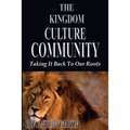 The Kingdom Culture Community: Taking It Back To Our Roots