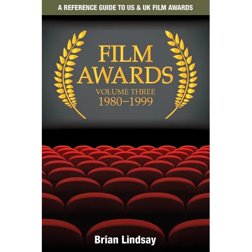 Film Awards: A Reference Guide to US & UK Film Awards Volume Three 1980-1999