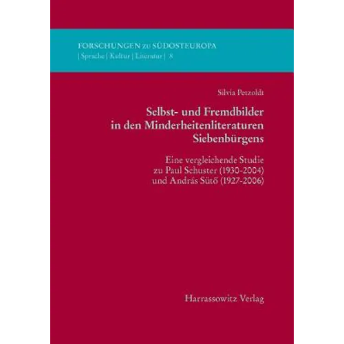 Selbst- Und Fremdbilder in Den Minderheitsliteraturen Siebenburgens: Eine Vergleichende Studie Zu Paul Schuster (1930-2004) Und Andras Suto (1927-2006