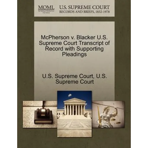 McPherson V. Blacker U.S. Supreme Court Transcript of Record with Supporting Pleadings