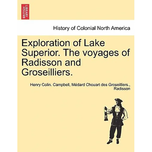 Exploration of Lake Superior. the Voyages of Radisson and Groseilliers.