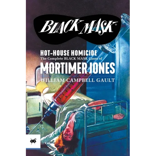 Hot-House Homicide: The Complete Black Mask Cases of Mortimer Jones