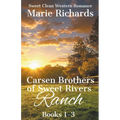 Carsen Brothers of Sweet Rivers Ranch Books 1-3