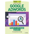 Conoce todo sobre Google Adwords.: Diseña tu estrategia ganadora