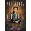 Notorious Victoria: The Uncensored Life of Victoria Woodhull - Visionary, Suffragist, and First Woman to Run for President