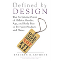 Defined by Design: The Surprising Power of Hidden Gender, Age, and Body Bias in Everyday Products and Places