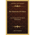 The Elements Of Ethics: An Introduction To Moral Philosophy