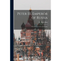 Peter III, Emperor of Russia: the Story of a Crisis and a Crime
