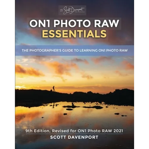 ON1 Photo RAW Essentials (2021): The Photographer's Guide To Learning ON1 Photo RAW