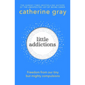 Little Addictions: Freedom from Our Tiny But Mighty Compulsions