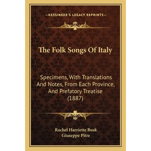 The Folk Songs Of Italy: Specimens, With Translations And Notes, From Each Province, And Prefatory Treatise (1887)