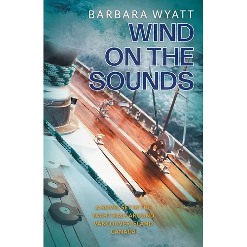 Wind on the Sounds: A Novel Set in the Yacht Race Around Vancouver Island Canada