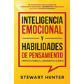 Inteligencia Emocional y Habilidades de Pensamiento Crítico para el Liderazgo (2 en 1): 20 Estrategias para Mejorar tu Inteligencia Emocional, Mejorar