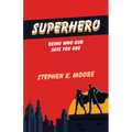 Superhero: Being Who God Says You Are