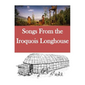Songs From the Iroquois Longhouse