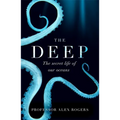 The Deep: The Hidden Wonders of Our Oceans and How We Can Protect Them