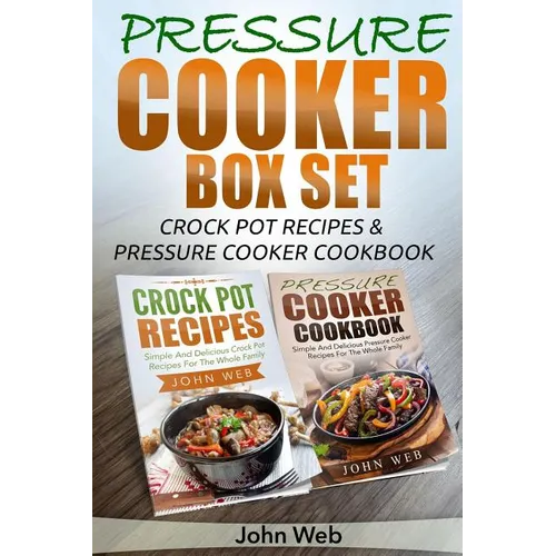 Pressure Cooker: Pressure Cooker Box Set - Crock Pot Recipes & Pressure Cooker Cookbook