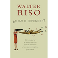 Amar O Depender / To Love or Depend: Cómo Superar El Apego Afectivo Y Hacer del Amor Una Experiencia Plena Y Saludabl E