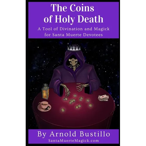 The Coins of Holy Death: A Tool of Divination and Magick for Santa Muerte Devotees
