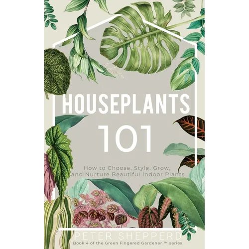 Houseplants 101: How to choose, style, grow and nurture your indoor plants