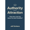 Authority Over Attraction: What Does God Say About Sex and Sexuality